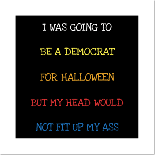 I Was Going To Be A Democrat For Halloween Funny Political T-Shirt Posters and Art